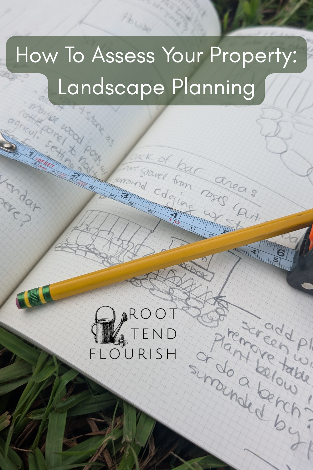 How To Assess Your Property: Landscape Planning - Root Tend Flourish