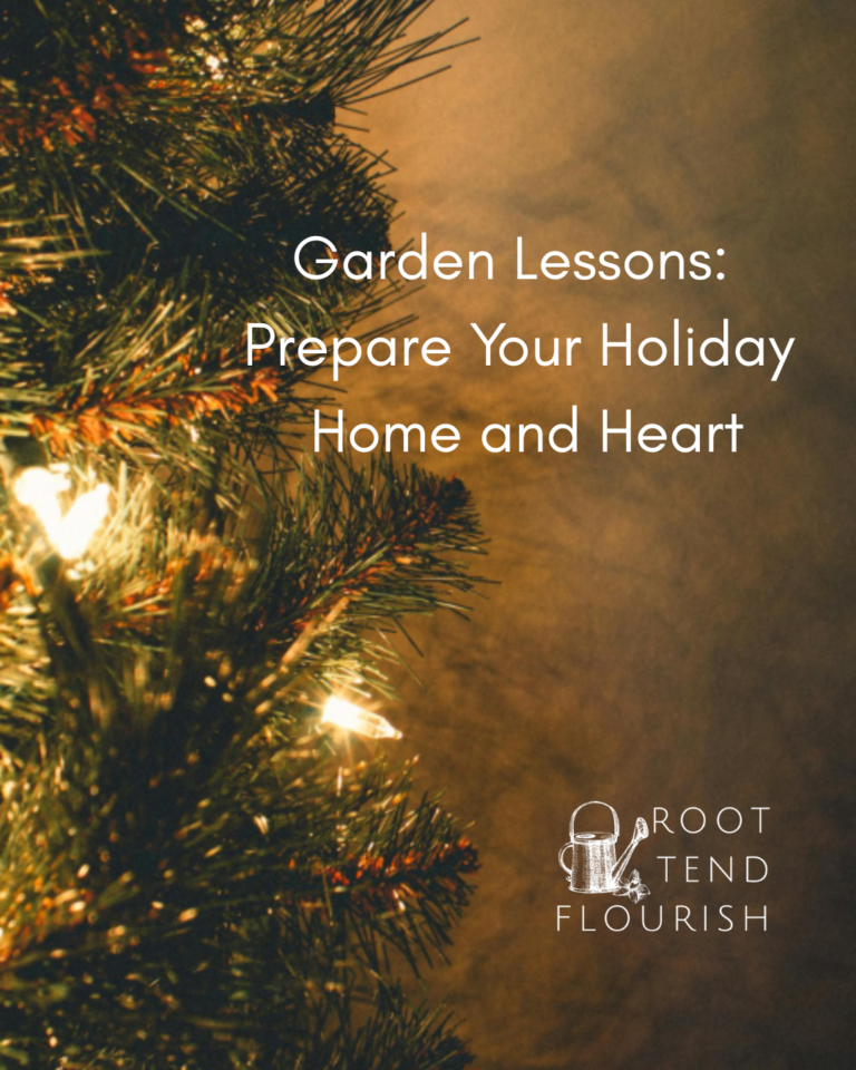 Garden Lessons: Prepare Your Holiday Home and Heart
